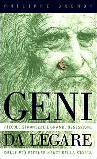 Geni da legare. Piccole stranezze e grandi ossessioni delle più eccelse menti della storia - Philippe Brenot - copertina