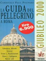 La guida del pellegrino a Roma. Giubileo 2000