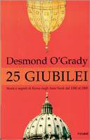 Venticinque giubilei. Storie e segreti di Roma negli anni santi dal 1300 al 2000 - Desmond O'Grady - copertina