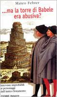 Ma la torre di Babele era abusiva? Interviste improbabili ai personaggi dell'Antico Testamento - Mateo Febrer - copertina