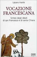 Vocazione francescana. Sintesi degli ideali di san Francesco e santa Chiara