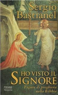 Ho visto il Signore. Figure di preghiera nella Bibbia - Sergio Bastianel - copertina