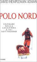 Polo Nord. Entrare nella leggenda a 90 gradi sottozero - David Hempleman Adams - copertina