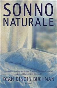 Sonno naturale. Una guida completa per vincere l'insonnia con rimedi naturali... Per adulti, bambini e neonati - Dian Dincin Buchman - copertina