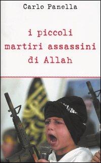 I piccoli martiri assassini di Allah - Carlo Panella - copertina