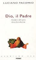 Dio il Padre. Desiderio dell'uomo, dono di rivelazione - Luciano Pacomio - copertina