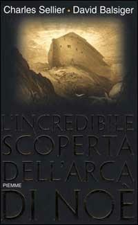L' incredibile scoperta dell'Arca di Noè - Charles Sellier,David Balsiger - copertina