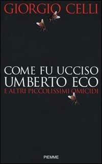 Come fu ucciso Umberto Eco e altri piccolissimi omicidi - Giorgio Celli - copertina