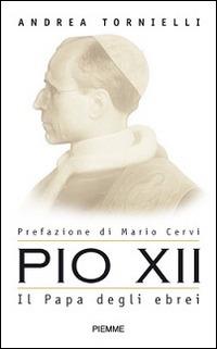 Pio XII. Il papa degli ebrei - Andrea Tornielli - copertina