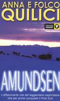 Amundsen. L'uomo che sfidò i ghiacci - Folco Quilici,Anna Quilici - copertina