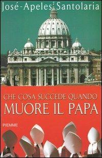 Che cosa succede quando muore il papa - José-Apeles Santolaria - copertina