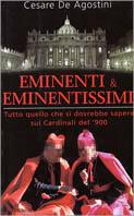 Eminenti & eminentissimi. Tutto quello che si dovrebbe sapere sui cardinali del '900 - Cesare De Agostini - copertina