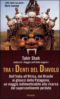 Tra i denti del diavolo. Dall'India all'Africa, dal Brasile ai ghiacci della Patagonia, un viaggio indimenticabile alla ricerca del supercontinente perduto - Tahir Shah - copertina