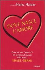 Dove nasce l'amore. 100 racconti per arrivare al cuore