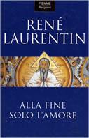 Alla fine solo l'amore - René Laurentin - copertina