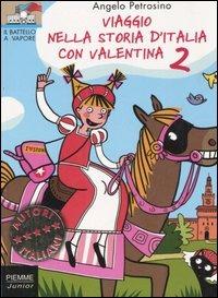 Viaggio nella storia d'Italia con Valentina. Vol. 2 - Angelo Petrosino - copertina