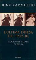 L' ultima difesa del papa re. Elogio del Sillabo di Pio IX -  Rino Cammilleri - copertina
