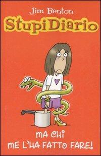 Ma chi me l'ha fatto fare?! Stupidiario. Vol. 4 - Jim Benton - copertina