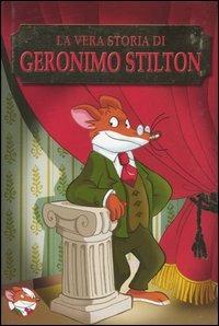La vera storia di Geronimo Stilton - Geronimo Stilton - copertina