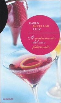 Il matrimonio del mio fidanzato - Karen McCullah Lutz - copertina