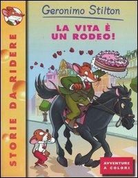 La vita è un rodeo! Ediz. illustrata - Geronimo Stilton - copertina