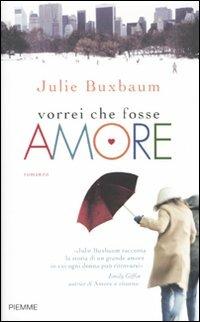 Vorrei che fosse amore - Julie Buxbaum - copertina