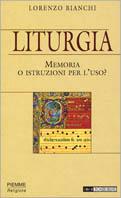 Liturgia. Memoria o istruzioni per l'uso - Lorenzo Bianchi - copertina