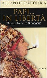 Papi... in libertà. Manie, stranezze & curiosità - José-Apeles Santolaria - copertina