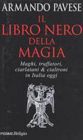 Il libro nero della magia. Maghi, truffatori, ciarlatani & cialtroni in Italia oggi - Armando Pavese - copertina