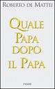 Quale papa dopo il papa - Roberto De Mattei - copertina