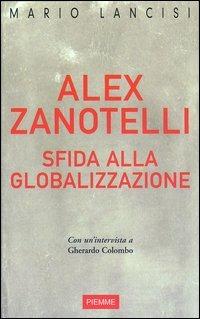 Alex Zanotelli. Sfida alla globalizzazione - Mario Lancisi - copertina