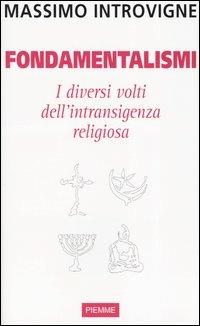 Fondamentalismi. I diversi volti dell'intransigenza religiosa - Massimo Introvigne - copertina