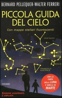 Piccola guida del cielo. Con mappe stellari fluorescenti - Bernard Pellequer,Walter Ferreri - copertina