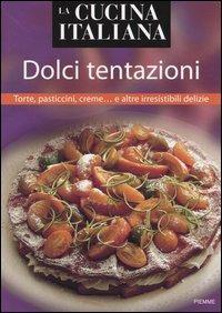 La cucina italiana. Dolci tentazioni. Torte, pasticcini, creme... e altre irresistibili delizie - copertina