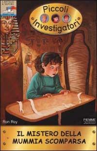 Il mistero della mummia scomparsa. Piccoli investigatori. Vol. 2 - Ron Roy - copertina