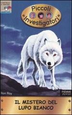Il mistero del lupo bianco. Piccoli investigatori. Vol. 16