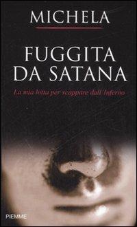 Fuggita da Satana. La mia lotta per scappare dall'inferno - Michela - copertina