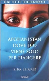 Afghanistan, dove Dio viene solo per piangere - Siba Shakib - copertina