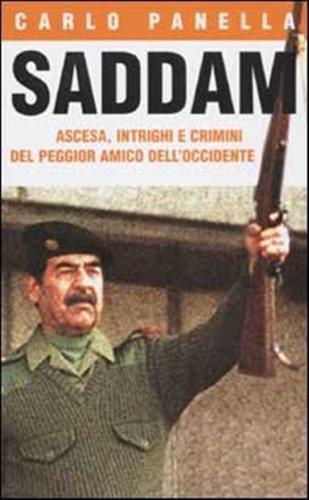 Saddam. Ascesa, intrighi e crimini del peggior amico dell'Occidente - Carlo Panella - copertina