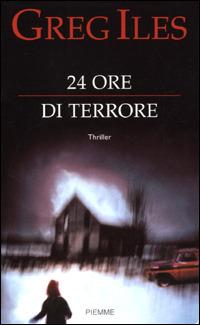 24 ore di terrore - Greg Iles - copertina