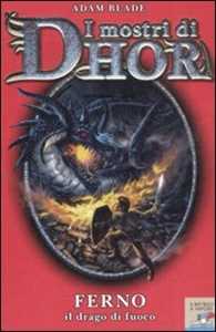Ferno, il drago di fuoco. I mostri di Dhor. Ediz. illustrata. Vol. 1