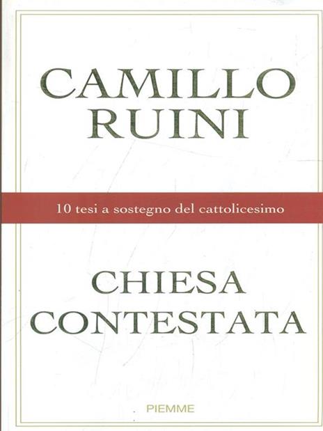 Chiesa contestata. 10 tesi a sostegno del cattolicesimo - Camillo Ruini - 2