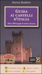  Guida ai castelli d'Italia. Oltre 500 luoghi di antico fascino