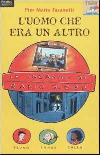 Le indagini di Radio Globo. Vol. 2: L'uomo che era un altro. - Pier Mario Fasanotti - copertina