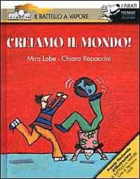 Creiamo il mondo! - Mira Lobe,Chiara Rapaccini - copertina