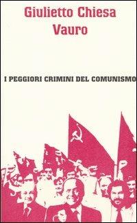 I peggiori crimini del comunismo - Giulietto Chiesa,Vauro Senesi - copertina