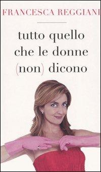  Tutto quello che le donne (non) dicono -  Francesca Reggiani, Valter Lupo - copertina