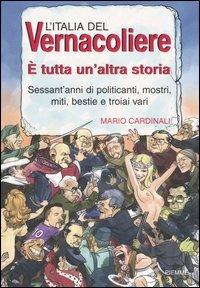 L' Italia del Vernacoliere. È tutta un'altra storia. Sessant'anni di politicanti, mostri, miti, bestie e troiai vari - Mario Cardinali - copertina