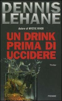 Un drink prima di uccidere - Dennis Lehane - copertina