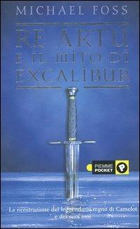 Re artù e il mito di Excalibur - Michael Foss - copertina